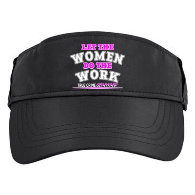 Let The Women Do the Work True Crime Obsessed Adult Drive Performance Visor