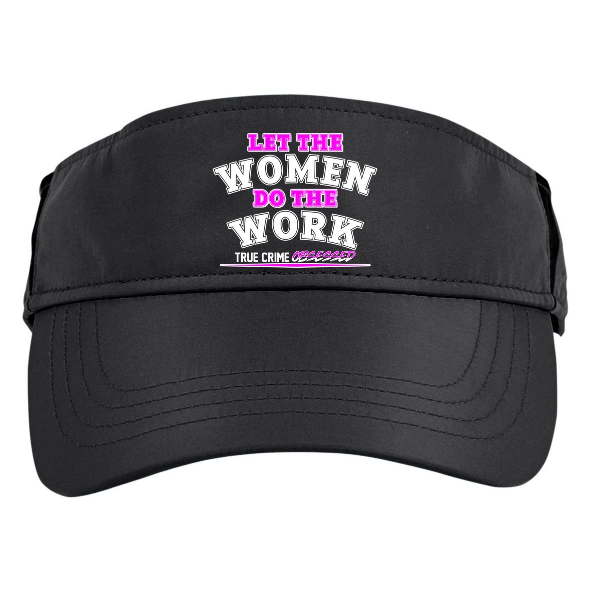 Let The Women Do the Work True Crime Obsessed Adult Drive Performance Visor