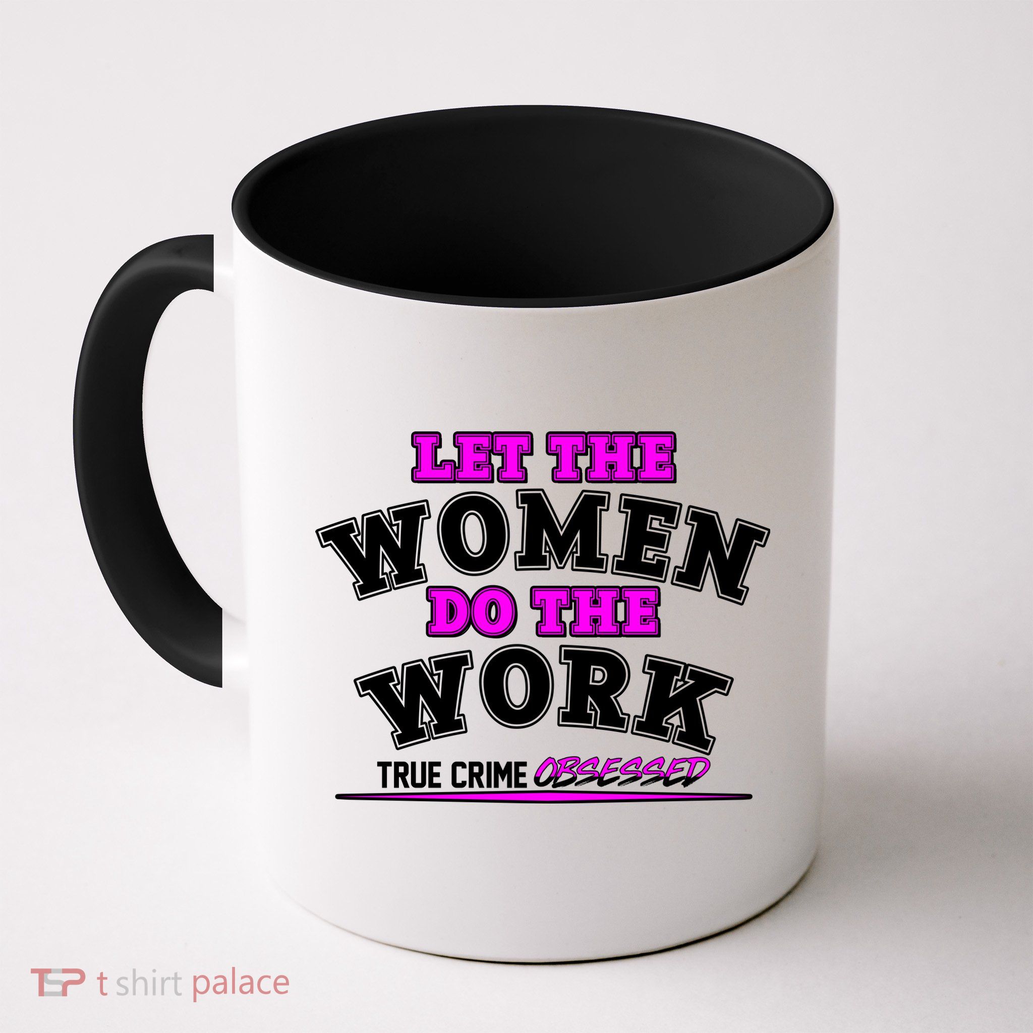 Let The Women Do the Work True Crime Obsessed Mug