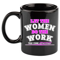 Let The Women Do the Work True Crime Obsessed 11oz C Handle Ceramic Mug