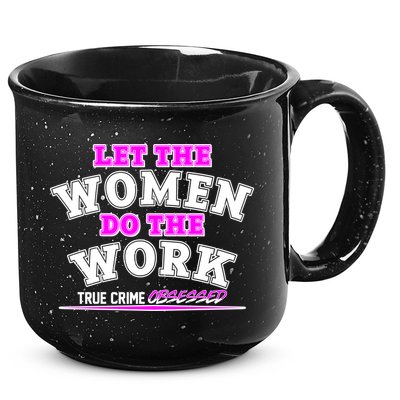 Let The Women Do the Work True Crime Obsessed 15oz Campfire Ceramic Mug