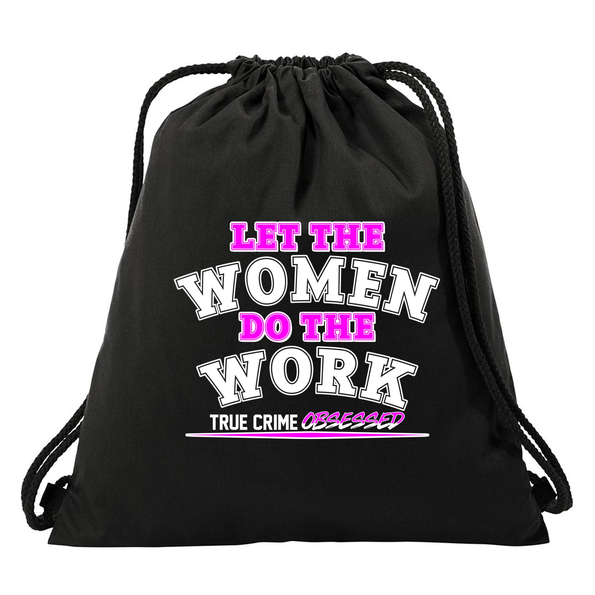 Let The Women Do the Work True Crime Obsessed Drawstring Bag