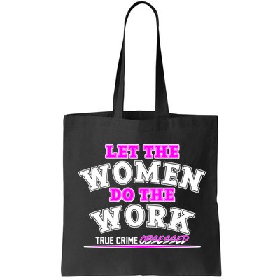 Let The Women Do the Work True Crime Obsessed Bag