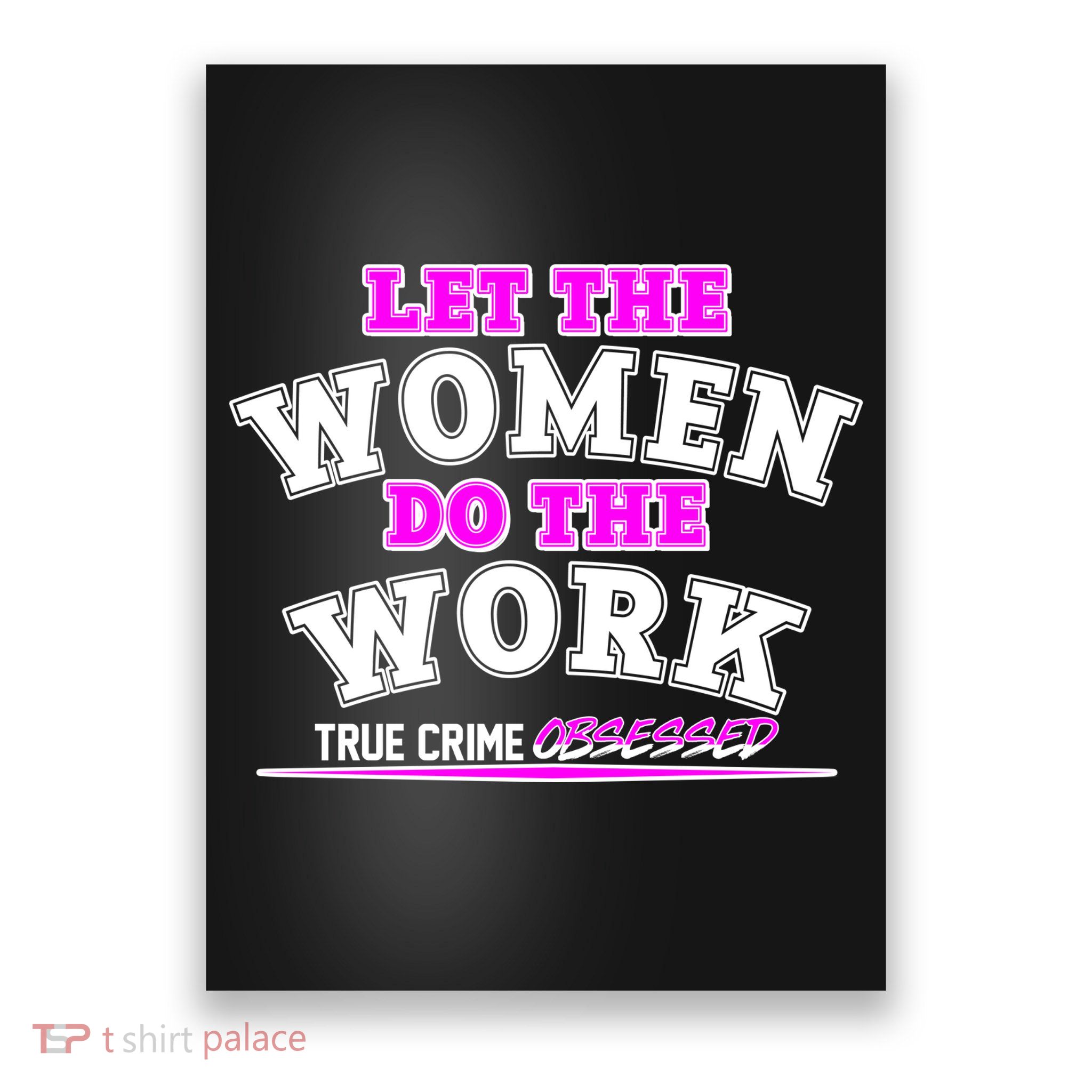 Let The Women Do the Work True Crime Obsessed Poster