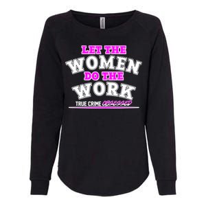 Let The Women Do the Work True Crime Obsessed Womens California Wash Sweatshirt