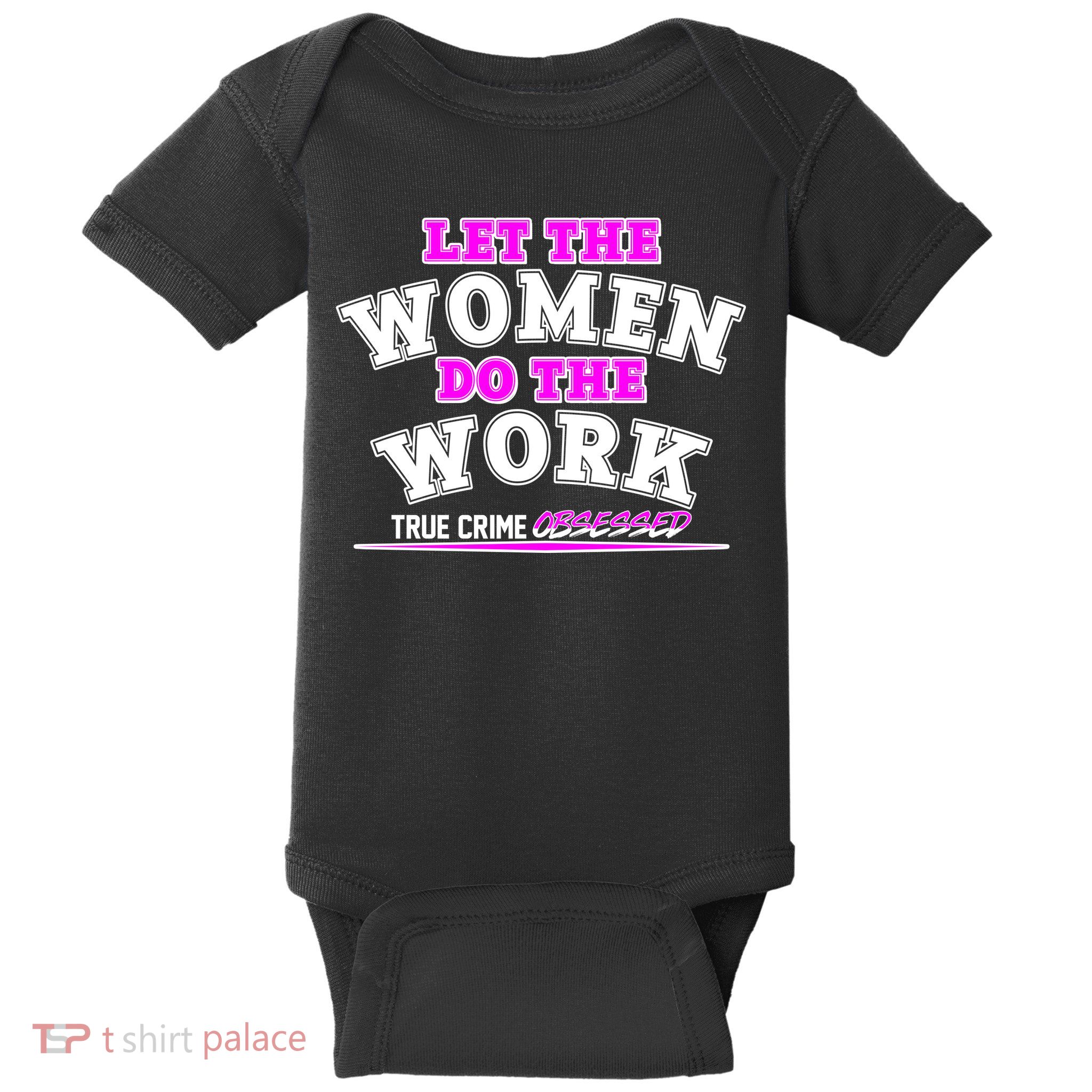 Let The Women Do the Work True Crime Obsessed Baby Bodysuit