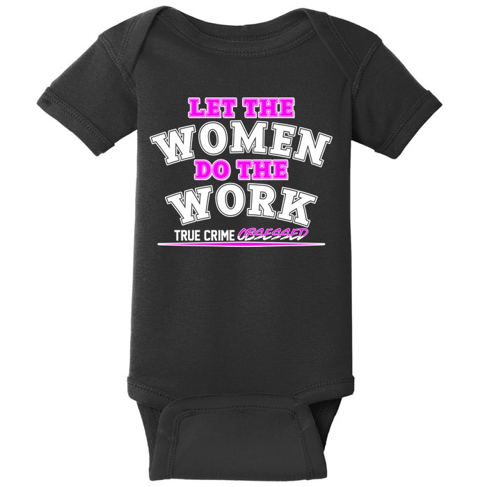 Let The Women Do the Work True Crime Obsessed Baby Bodysuit