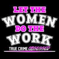 Let The Women Do the Work True Crime Obsessed Baby Bodysuit