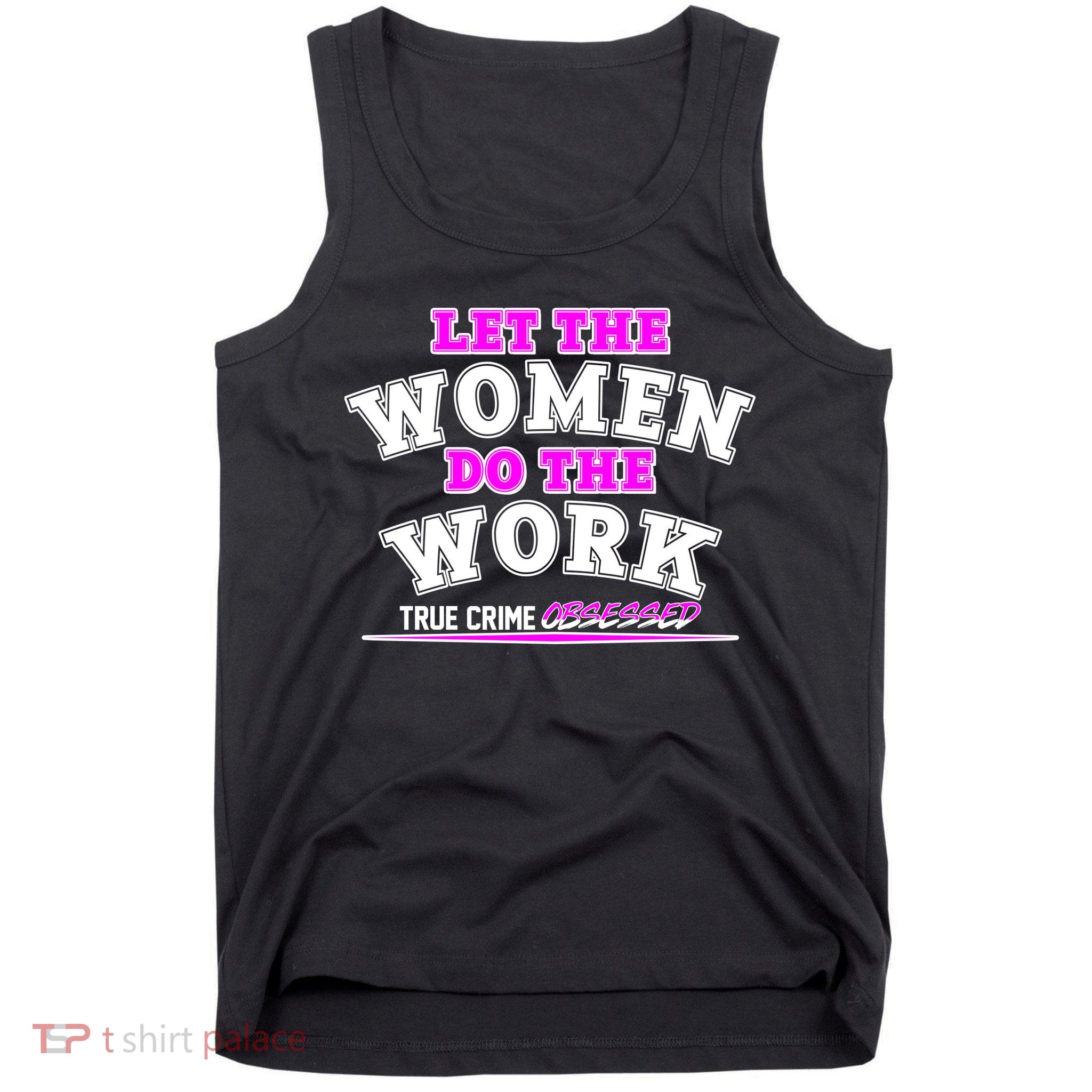 Let The Women Do the Work True Crime Obsessed Tank Top