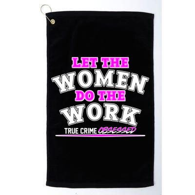 Let The Women Do the Work True Crime Obsessed Golf Towel