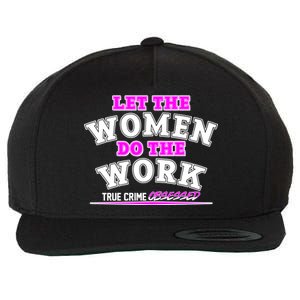 Let The Women Do the Work True Crime Obsessed Wool Snapback Cap