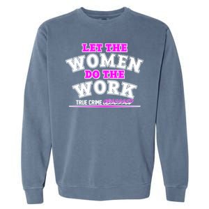 Let The Women Do the Work True Crime Obsessed Garment-Dyed Sweatshirt