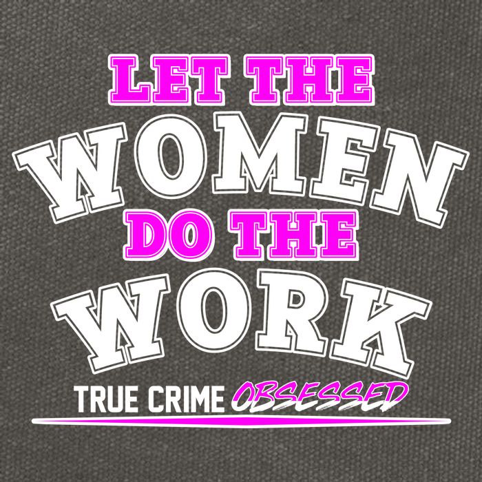 Let The Women Do the Work True Crime Obsessed Cotton Canvas Backpack