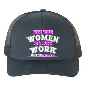 Let The Women Do the Work True Crime Obsessed Yupoong Adult 5-Panel Trucker Hat