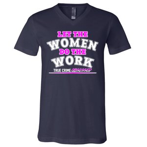 Let The Women Do the Work True Crime Obsessed V-Neck T-Shirt