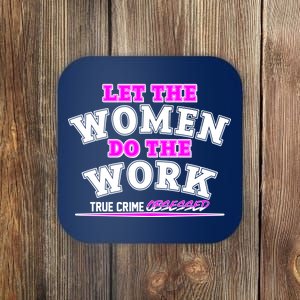 Let The Women Do the Work True Crime Obsessed Coaster