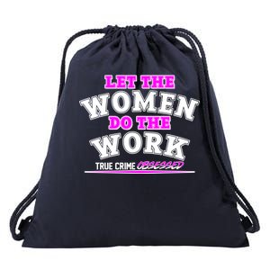 Let The Women Do the Work True Crime Obsessed Drawstring Bag