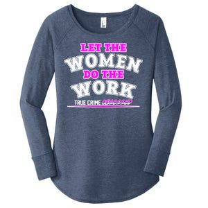 Let The Women Do the Work True Crime Obsessed Women's Perfect Tri Tunic Long Sleeve Shirt