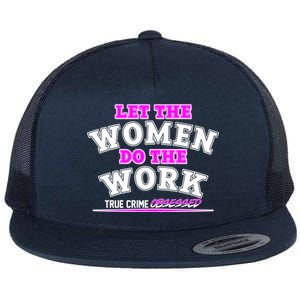 Let The Women Do the Work True Crime Obsessed Flat Bill Trucker Hat