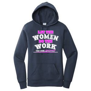 Let The Women Do the Work True Crime Obsessed Women's Pullover Hoodie