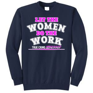 Let The Women Do the Work True Crime Obsessed Tall Sweatshirt