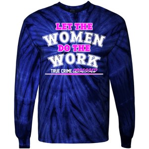 Let The Women Do the Work True Crime Obsessed Tie-Dye Long Sleeve Shirt