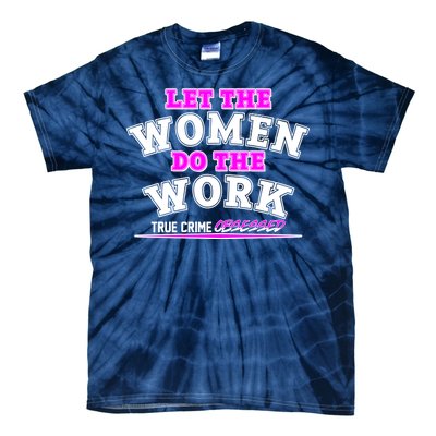 Let The Women Do the Work True Crime Obsessed Tie-Dye T-Shirt