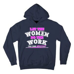 Let The Women Do the Work True Crime Obsessed Tall Hoodie