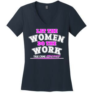 Let The Women Do the Work True Crime Obsessed Women's V-Neck T-Shirt