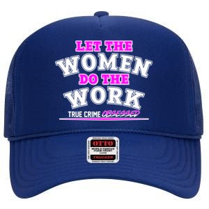 Let The Women Do the Work True Crime Obsessed High Crown Mesh Back Trucker Hat