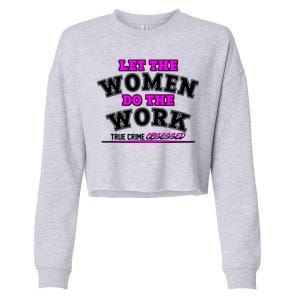 Let The Women Do the Work True Crime Obsessed Cropped Pullover Crew