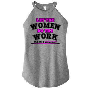 Let The Women Do the Work True Crime Obsessed Women's Perfect Tri Rocker Tank