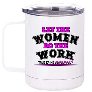 Let The Women Do the Work True Crime Obsessed 12 oz Stainless Steel Tumbler Cup