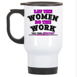 Let The Women Do the Work True Crime Obsessed Stainless Steel Travel Mug