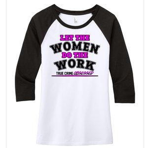 Let The Women Do the Work True Crime Obsessed Women's Tri-Blend 3/4-Sleeve Raglan Shirt