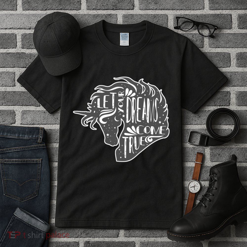 Let Your Dreams Come True Unicorn Tall T-Shirt