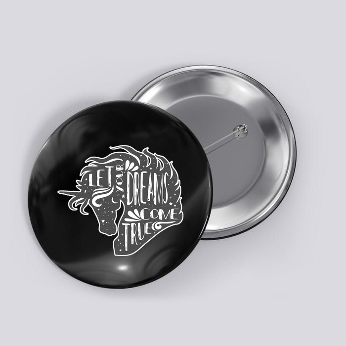 Let Your Dreams Come True Unicorn Button