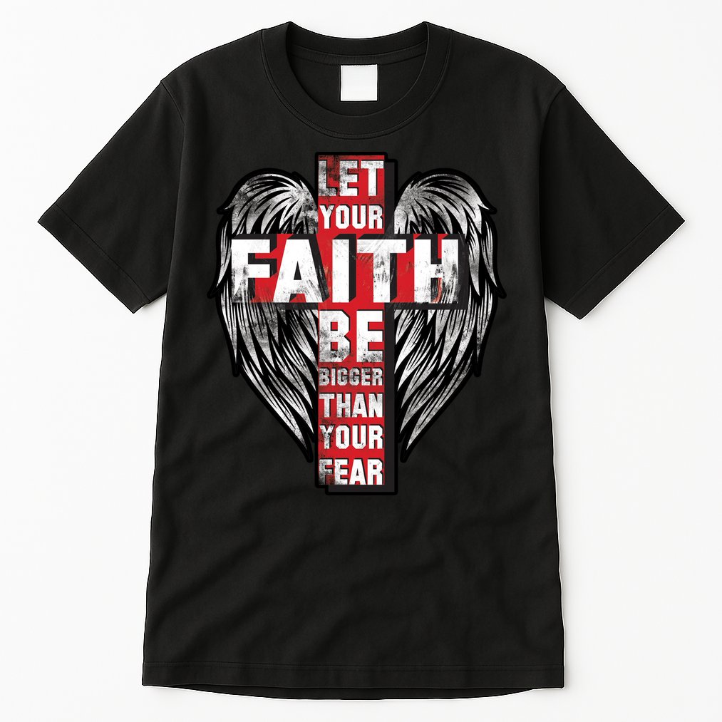 Let Your Faith Be Bigger Than Your Fear Tall T-Shirt