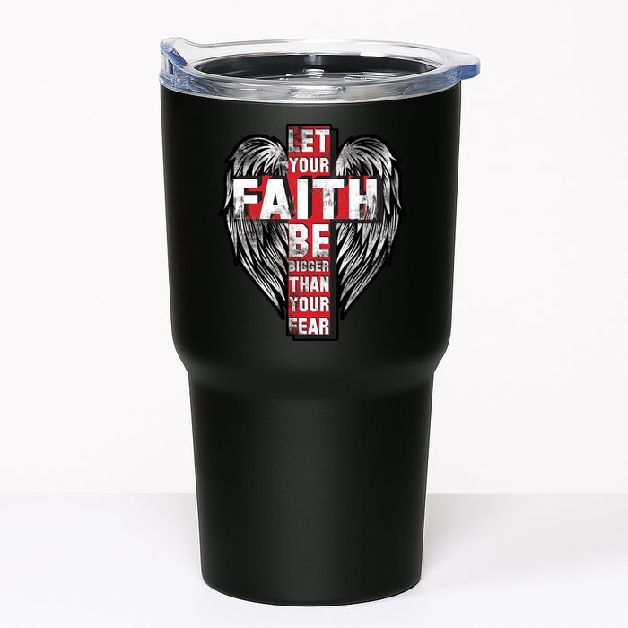Let Your Faith Be Bigger Than Your Fear Tumbler