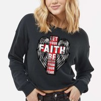 Let Your Faith Be Bigger Than Your Fear Cropped Pullover Crew