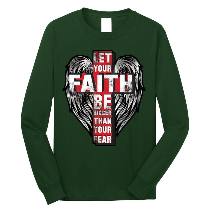 Let Your Faith Be Bigger Than Your Fear Long Sleeve Shirt