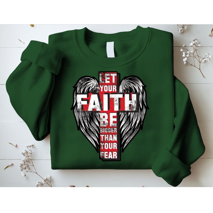 Let Your Faith Be Bigger Than Your Fear Sweatshirt