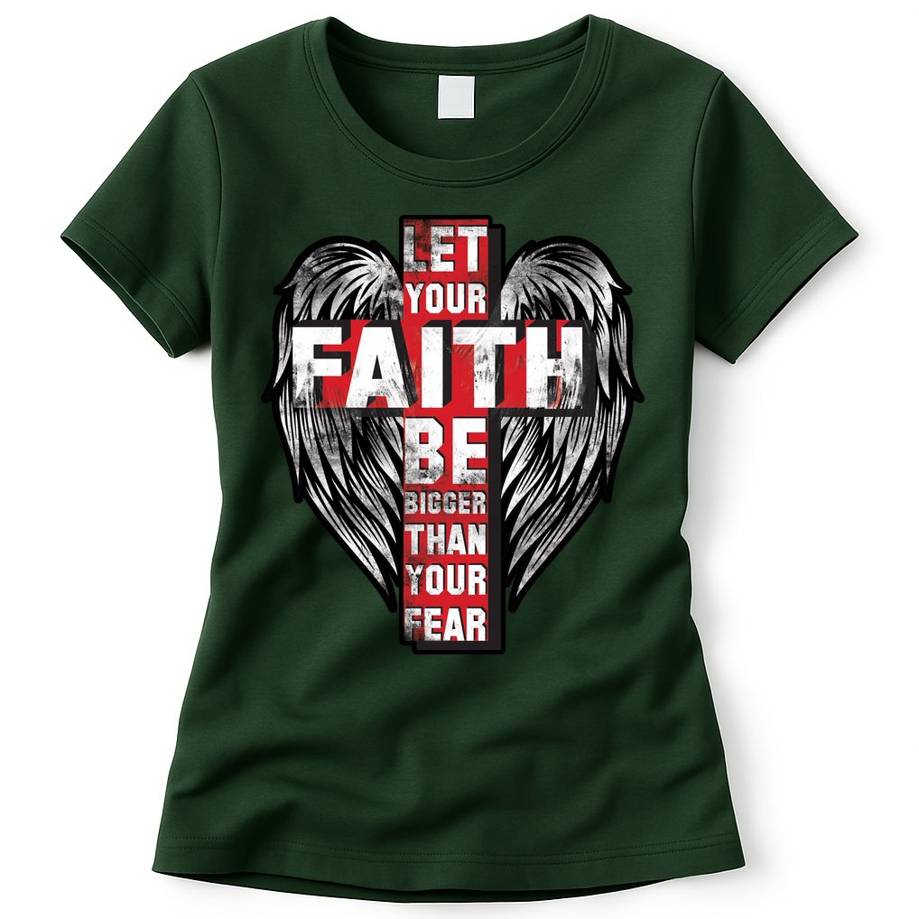 Let Your Faith Be Bigger Than Your Fear Womens T-Shirt
