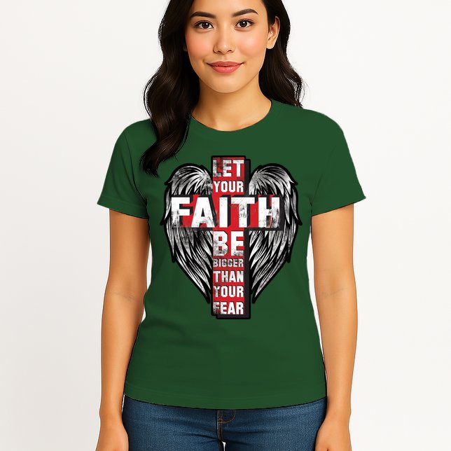 Let Your Faith Be Bigger Than Your Fear Womens T-Shirt