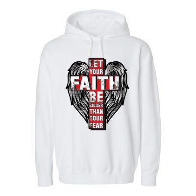 Let Your Faith Be Bigger Than Your Fear Garment-Dyed Fleece Hoodie