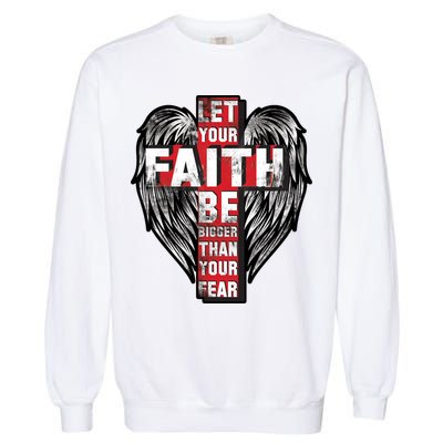 Let Your Faith Be Bigger Than Your Fear Garment-Dyed Sweatshirt
