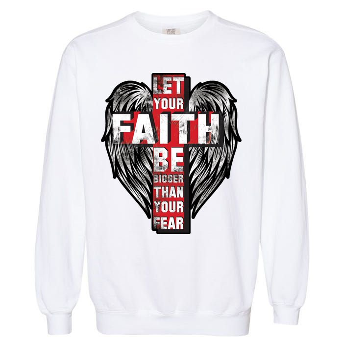 Let Your Faith Be Bigger Than Your Fear Garment-Dyed Sweatshirt
