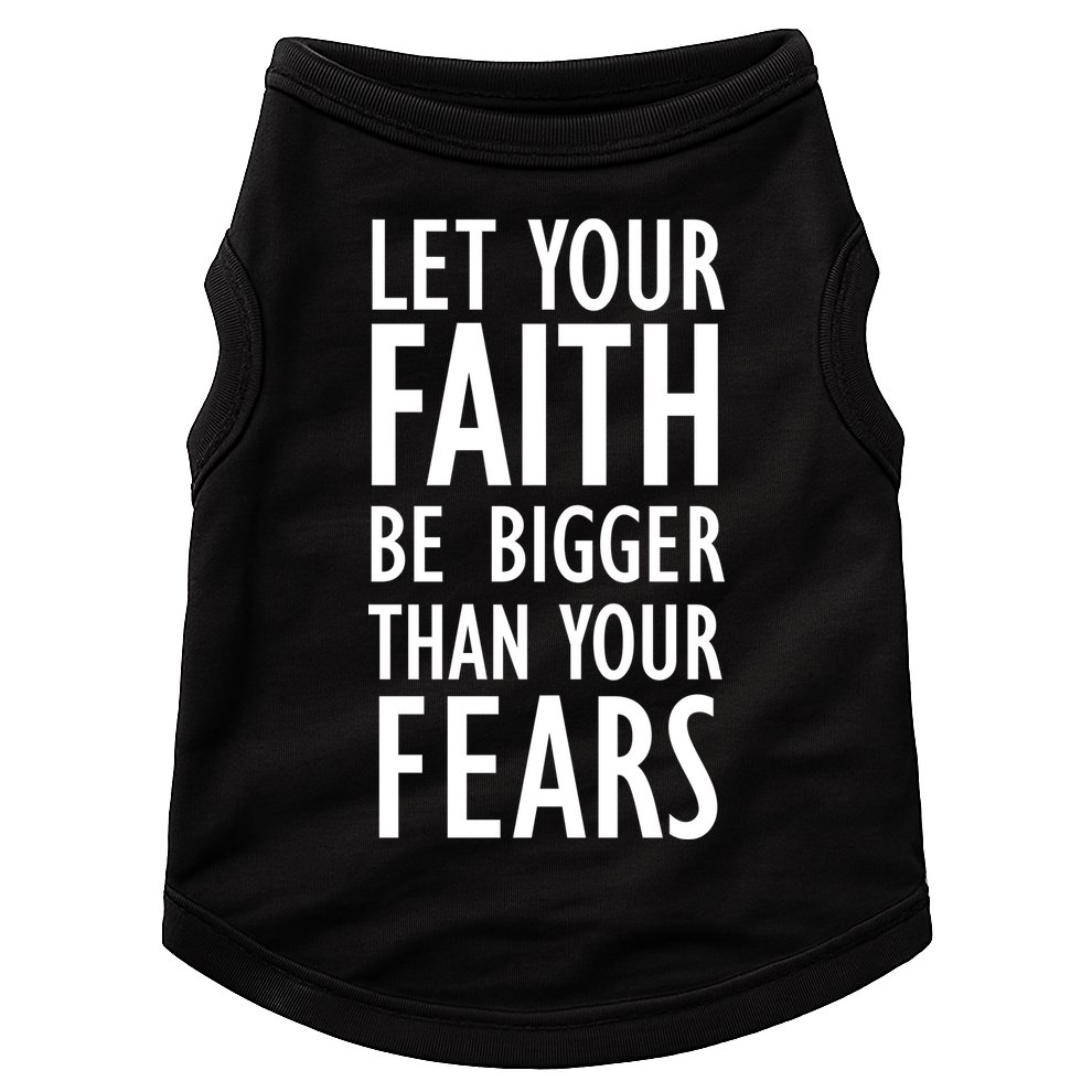 Let Your Faith Be Bigger Than Your Fears Doggie Tank