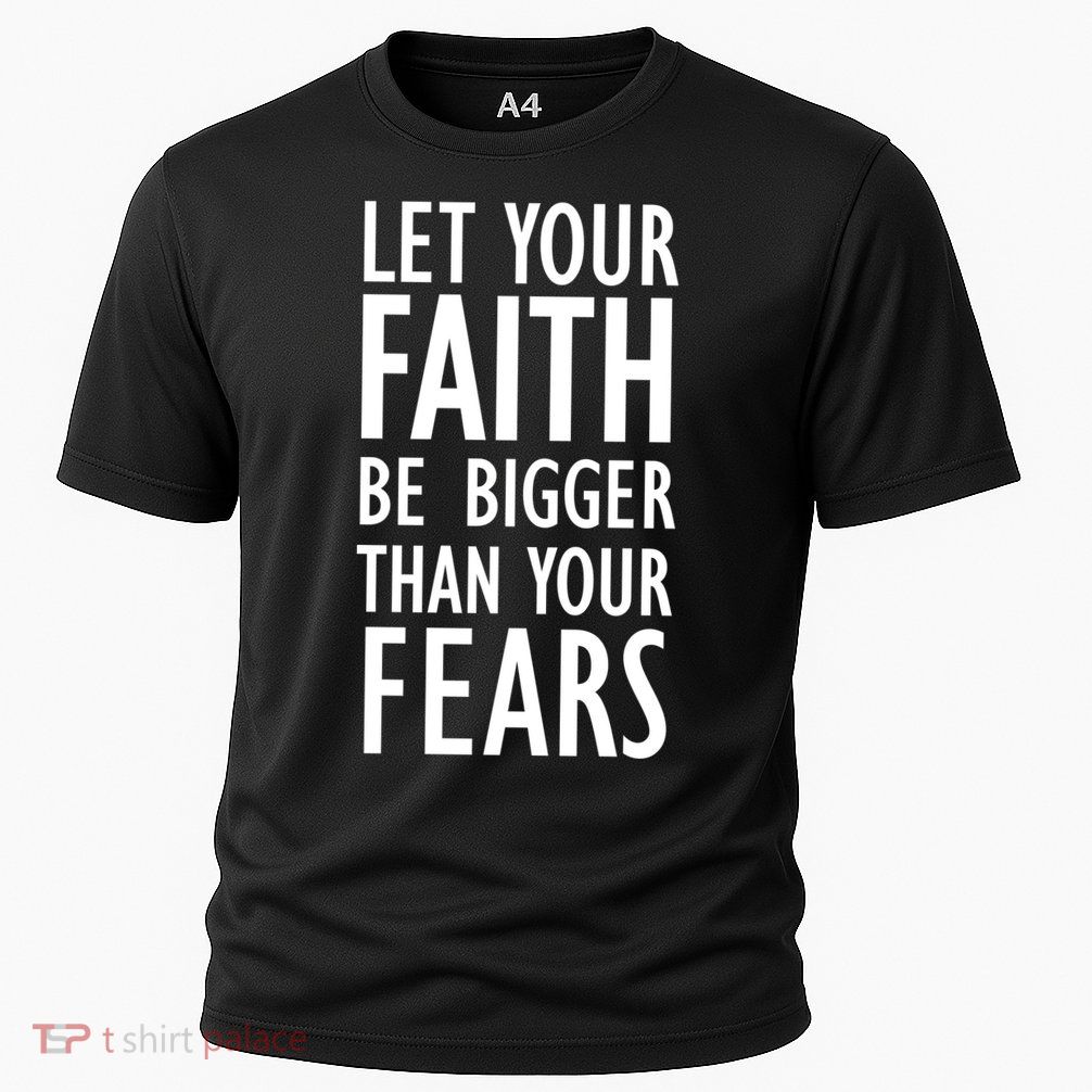 Let Your Faith Be Bigger Than Your Fears Performance Shirt