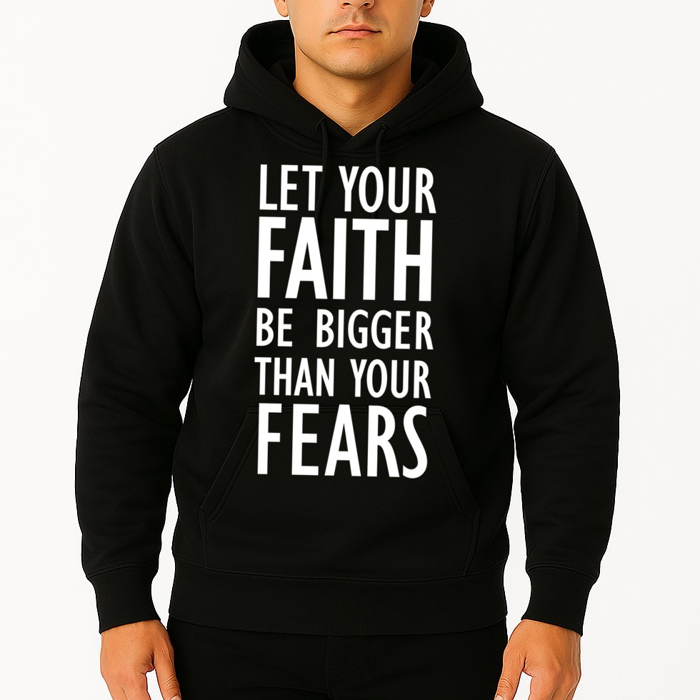 Let Your Faith Be Bigger Than Your Fears Hoodie